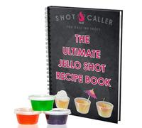 The Ultimate Jello Shot Recipe Book: The Jellinator & Shot Caller Top 100 Jello Shot Recipes: Ultimate Guide for Bartenders - Bar Tips, Jello Shot Essentials, Seasonal, Holiday and Classic Recipes