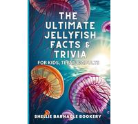 The Ultimate Jellyfish Fact and Trivia For Kids, Teens, and Adults: Explore the Wonderful World Of Jellyfish