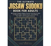 The Ultimate JIGSAW Sudoku Book for Adults: 96 Unique Irregular-Region Puzzles from Easy to Hard to Sharpen Logic, Improve Focus, and Challenge Your Mind-with Complete Solutions