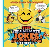 The Ultimate Jokes & Coloring Book for Kids 6-12 : Laugh, Color, and Have Fun!: 100+ Silly Jokes & Coloring Activities for Boys and Girls. Interactive Coloring Book with Humor
