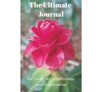 The Ultimate Journal for Creativity, Mindfulness and Organisation: Gift for Flower Lovers | 20 Different Guided Writing Pages for Adults and Teens | 6 ... Prompts, Good Practises, Easy to Use Charts