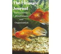 The Ultimate Journal for Creativity, Mindfulness and Organisation: Gift for Goldfish Lovers | 20 Different Guided Writing Pages for Adults and Teens | ... Prompts, Good Practises, Easy to Use Charts