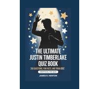 THE ULTIMATE JUSTIN TIMBERLAKE QUIZ BOOK: 200 Questions, Fun Facts, and Trivia Challenges - Unofficial Fan Quiz