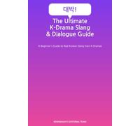 The Ultimate K-Drama Slang & Dialogue Guide: A Beginner's Guide to Real Korean Slang from K-Dramas