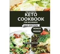 THE ULTIMATE KETO COOKBOOK FOR BEGINNERS: Super Easy, Quick, and Tasty Low-Carb, High-Fat Recipes to Help You Lose Weight