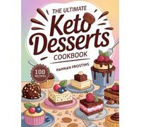 The Ultimate Keto Desserts Cookbook: Delicious Homemade Keto Recipes for Every Skill Level