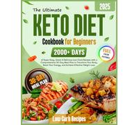 The Ultimate Keto Diet Cookbook for Beginners: 2000+ Days of Super Easy, Quick & Delicious Low-Carb Recipes with a Comprehensive 30-Day Meal Plan to ... Energy, and Achieve Effective Weight Loss