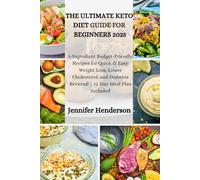 THE ULTIMATE KETO DIET GUIDE FOR BEGINNERS 2025: 5-Ingredient Budget-Friendly Recipes for Quick & Easy Weight Loss, Lower Cholesterol, and Diabetes Reversal | 21-Day Meal Plan Included