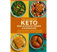 The Ultimate Keto Meat & Poultry Dinner Cookbook: 70+ Flavor-packed Low-Carb Recipes for Every Dinner Table