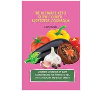 The Ultimate Keto Slow Cooker Appetizers Cookbook