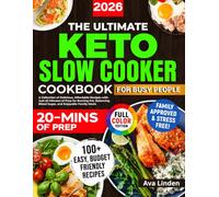 The Ultimate Keto Slow Cooker Cookbook for Busy People: A Collection of Delicious, Affordable Recipes with Just 20 Minutes of Prep for Burning Fat, Balancing Blood Sugar, and Enjoyable Family Meals