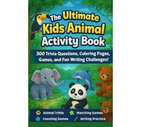 The Ultimate Kids Animal Activity Book: 300 Trivia Questions, Coloring Pages, Games, and Fun Writing Challenges!: Hours of Learning and Fun for ... Rainforest, Farm, Ocean, and Arctic Animals