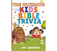 The Ultimate Kids Bible Trivia: 300+ Questions with Bible References