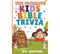 The Ultimate Kids Bible Trivia: 300+ Questions with Bible References