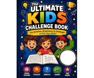 The Ultimate Kids Challenge Book: 27 Crazy, Creative & Brain-Boosting Challenges for Kids Ages 8-12
