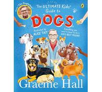 The Ultimate Kids’ Guide to Dogs: Everything you need to know to be a dog’s best friend