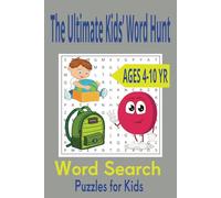 The Ultimate Kids’ Word Hunt: Word Search with Easy-to-Read Print for kids 4-10 yrs old and More | 6x9 inches, 110 pages | 50+ puzzles
