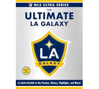 The Ultimate La Galaxy: A Fan Guide to the Passion, History, Highlights, and More!