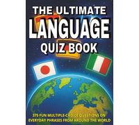 The Ultimate Language Quiz Book: 375 Fun Multiple-Choice Questions on Everyday Phrases From Around The World - With Answers & Explanations