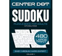 The Ultimate Large Print Sudoku Center Dot Puzzle Book: 480 Multi-Level Puzzles (Easy, Medium, Hard & Expert) Featuring a New Dotted-Grid Challenge to Sharpen Your Mind
