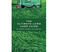 The Ultimate Lawn Care Guide: No green thumbs? No problem!
