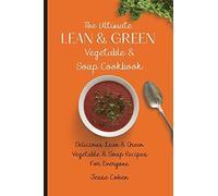 The Ultimate Lean & Green Vegetable & Soup Cookbook