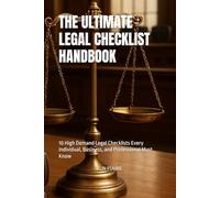 THE ULTIMATE LEGAL CHECKLIST HANDBOOK: 10 High Demand Legal Checklists Every Individual, Business, and Professional Must Know