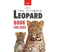 The Ultimate Leopard Book for Kids: Leopard Facts, 100+ Amazing Facts, Rosettes & Tree-Carry Hunts, Black Panther & Habitat Quiz