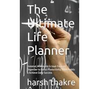 The Ultimate Life Planner: Undated, Minimalist & Goal-Focused Organizer to Boost Productivity, Track Habits & Achieve Daily Success