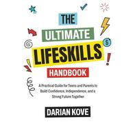 The Ultimate Life Skills Handbook for Teens: A Practical Guide for Teens and Parents to Build Confidence, Independence, and a Strong Future Together
