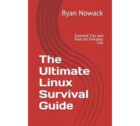 The Ultimate Linux Survival Guide: Essential Tips and Tools for Everyday Use