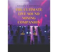 The Ultimate Live Sound Mixing Companion A Comprehensive Book on Must Have Tools and Key Concepts for Novice Sound Technicians - Stacey A Boniface - Amazo Stacey A BonifaceStacey A Boniface (Auteur)