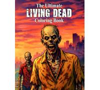 The Ultimate Living Dead Coloring Book: Zombie Apocalypse Coloring Pages for Adults | Horror-Themed Art for Fans of the Undead