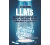 The Ultimate LLMs: Master Prompt Engineering, RAG, LLMOps, and Optimization Strategies for Real-World AI Applications