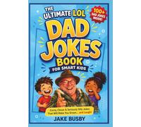The Ultimate LOL Dad Jokes Book for Smart Kids: Corny, Clever and Seriously Silly Jokes That Will Make You Groan...and Laugh!