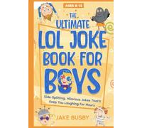 The Ultimate LOL Joke Book for Boys: Side-Splitting, Hilarious Jokes That'll Keep You Laughing For Hours