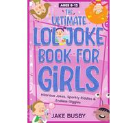 The Ultimate LOL Joke Book for Girls: Hilarious Jokes, Sparkly Riddles & Endless Giggles