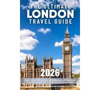 The Ultimate London Travel Guide: Explore London’s Must-See Sights and Neighborhoods with Smart Routes, Local Insight, and Daily Plans That Make Every Day Easy and Enjoyable