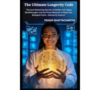 The Ultimate Longevity Code:: "Discover Biohacking Secrets, Forbidden Anti-Aging Breakthroughs, and the Proven Blueprint to Reset Your Biological Clock-Backed by Science"