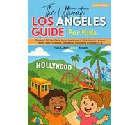 The Ultimate Los Angeles Guide For Kids (FULL - COLOR): Discover 100 Fun Facts About Los Angeles’ Wild History, Famous Spots, Cool Creatures, and Quirky Culture for Kids Ages 8-12 (INCLUDING MAPS)