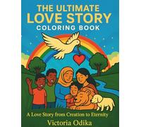The Ultimate Love Story Colouring Book: A Love Story from Creation to Eternity