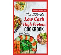 The Ultimate Low Carb High Protein Cookbook: Quick Easy Delicious Low Fat Low Calorie Diet Recipes And Meal Prep For Weight Loss & Type 2 Diabetes