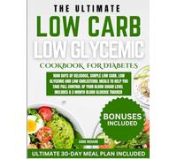 THE ULTIMATE LOW CARB LOW GLYCEMIC COOKBOOK FOR DIABETES: 1000 DAYS OF DELICIOUS, SIMPLE LOW CARB, LOW GLYCEMIC AND LOW CHOLESTEROL MEALS TO HELP YOU TAKE FULL CONTROL OF YOUR BLOOD SUGAR LEVEL