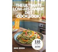 THE ULTIMATE LOW-HISTAMINE DIET COOKBOOK: 110 Gluten-Free, Anti-Inflammatory Recipes with a 28-Day Meal Plan for Histamine Intolerance