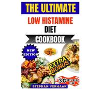 The Ultimate Low Histamine Diet Cookbook: Simple, Delicious Recipes To Reduce Histamine Intolerance Symptoms, Support Allergy Relief, And Improve Overall Well-Being