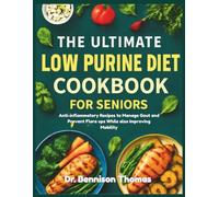 THE ULTIMATE LOW PURINE DIET COOKBOOK FOR SENIORS: Anti-inflammatory Recipes to Manage Gout and Prevent Flare ups While also Improving Mobility