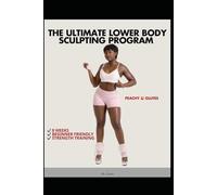 The Ultimate Lower Body Sculpting Program: Peachy Glutes
