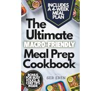 THE ULTIMATE MACRO-FRIENDLY MEAL PREP COOKBOOK: 150 High-Protein, Family-Friendly Recipes with Global Flavors for Weight Loss and Muscle Gain