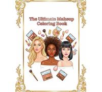 The Ultimate Makeup Coloring Book: A Dazzling Makeup Coloring Book, For Kids, Teens & Adults, Amazing Fun, Beautiful And Cozy Pictures, Perfect For Comfort Evenings, 30+ Pictures, Relaxing And Easy