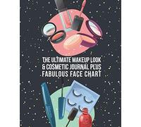 The Ultimate Makeup Look & Cosmetic Journal Plus Fabulous Face Chart: Perfect For Makeup Lovers & Artists 50 Awesome Blank Face Charts With Prompts Plenty Of Room For Notes On Each Look